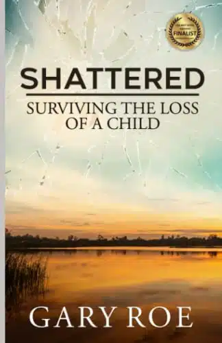 Shattered Surviving the Loss of a Child (Good Grief Series)