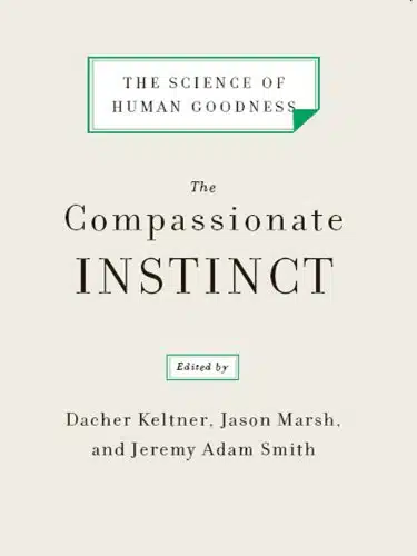 The Compassionate Instinct The Science of Human Goodness