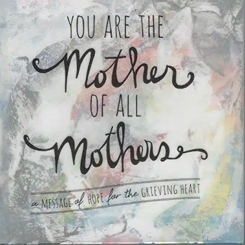 You Are the Mother of All Mothers   A Message of Hope for the Grieving Heart