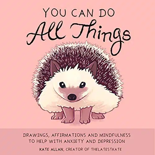 You Can Do All Things Drawings, Affirmations and Mindfulness to Help With Anxiety and Depression (Book Gift for Women) (TheLatestKate)