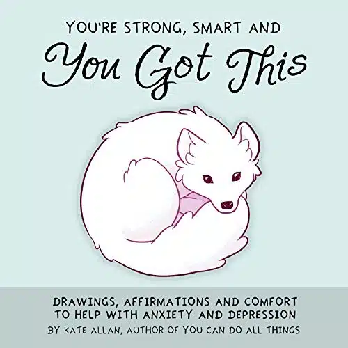 You're Strong, Smart, and You Got This Drawings, Affirmations, and Comfort to Help with Anxiety and Depression (Art Therapy, For Fans of You Can Do All Things) (TheLatestKate)